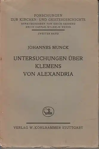 Klemens von Alexandria. - Munck, Johannes: Untersuchungen über Klemens von Alexandria. (=Forschungen zur Kirchen- und Geistesgeschichte ; zweiter Band). 