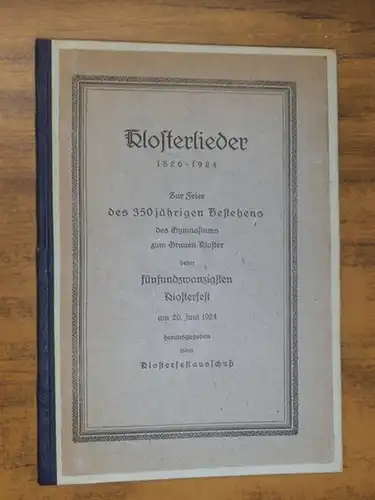 Graues Kloster Berlin - Klosterfestausschuss (Hrsg.): Klosterlieder 1826 - 1924. Zur Feier des 350 jährigen Bestehens des Gymnasiums zum Grauen Kloster beim fünfundzwanzigsten Klosterfest herausgegeben vom Klosterfestausschuß. 
