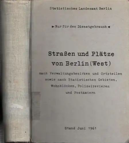 Berlin. - Statistisches Landesamt Berlin: Straßen und Plätze von Berlin (West) nach Verwaltungsbezirken und Ortsteilen sowie nach Statistischen Gebieten, Wohnblöcken, Polizeirevieren und Postämtern. Für den Dienstgebrauch. Stand Juni 1961. 