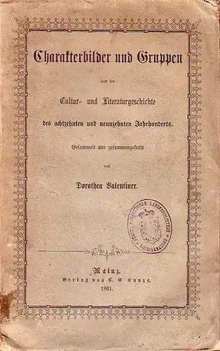 Valentiner, Dorothea (Hrsg.): Charakterbilder und Gruppen aus der Cultur- und Literaturgeschichte des achtzehnten und neunzehnten Jahrhunderts. 