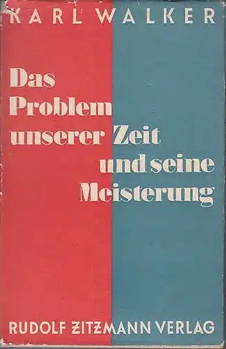 Walker, Karl: Das Problem unserer Zeit und seine Meisterung. 