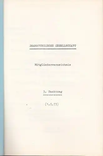 Dramaturgische Gesellschaft: Dramaturgische Gesellschaft. Mitgliederverzeichnis. 3. Nachtrag, (1. 5. 73). 