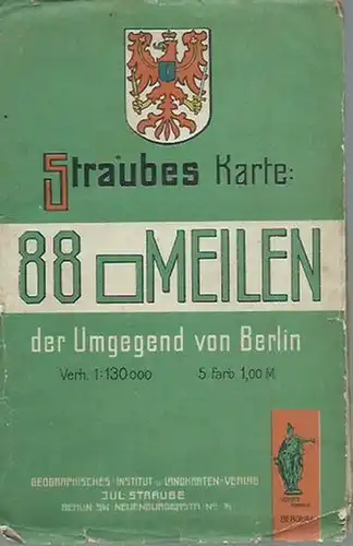 Straube. - Berlin: Straubes Karte 88 (Quadrat)Meilen der Umgegend von Berlin. Maßstab: 1 : 130 000. 5farbig. Mit Ortsverzeichnis. 