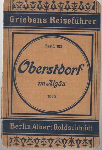 Griebens Reiseführer (Hrsg.). - Bearbeitet von Hugo Stobitzer: Oberstdorf im Algäu ( Allgäu ). Mit Anhang: Oberstdorf im Winter. Praktischer Reiseführer bearbeitet von Hugo Stobitzer mit 2  Karten. (Griebens Reiseführer Band 182).