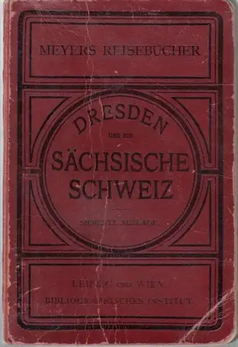 Meyers Reisebücher (Hrsg.): Dresden - Sächsische Schweiz und Lausitzer Gebirge. Mit 13 Karten, 9 Plänen und 4 Panoramen. Vereinsbuch des Gebirgsvereins für die Sächsische Schweiz. 
