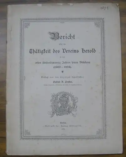 Verein Herold zu Berlin. - Gustav A. Seuler: Bericht über die Thätigkeit des Vereins Herold in den ersten fünfundzwanzig Jahren seines Bestehens ( 1869 - 1894 ). 