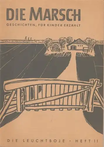 Junglehrer Arbeitsgemeinschaft Uplengen: Die Marsch. Geschichten für Kinder erzählt. Mit Zeichnungen von Bernhard Freyhoff Heidelberg. Über Mensch und Tier am Meer, über Deiche und Siele.. 