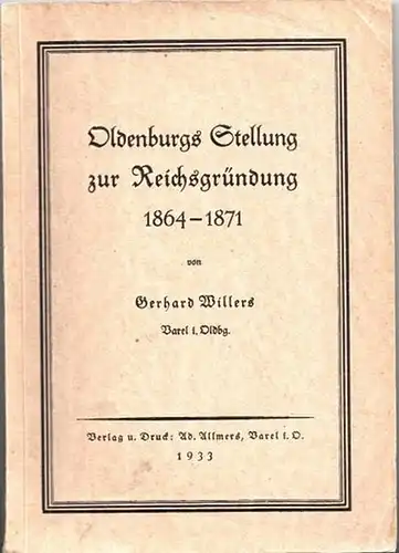 Willers, Gerhard: Oldenburgs Stellung zur Reichsgründung 1864 - 1871. 