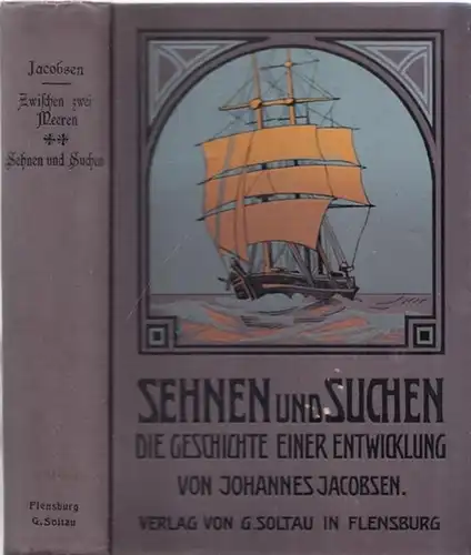 Jacobsen, Johannes: Sehnen und Suchen - Die Geschichte einer Entwicklung. (= Zwischen zwei Meeren, zweite Abteilung). 