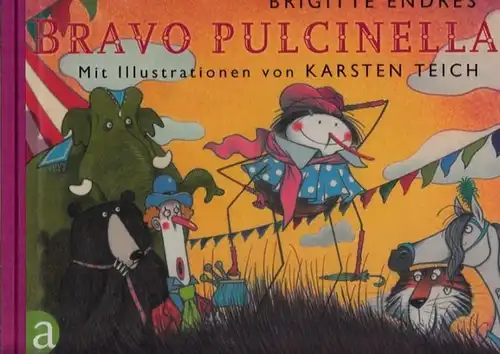 Teich, Karsten (Illustr.) -  Brigitte Endres (Text): Bravo Pulcinella! - Vorzugsausgabe mit Originalgraphik. 