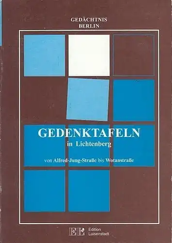 Berlin Lichtenberg. - Hrsg. Mende, H.J. Bröckl, Martin / Girra, Dagmar / Weißpflug, H: Gedenktafeln in Lichtenberg von Alfred - Jung - Straße bis Wotanstraße. Gedächtnis Berlin. 