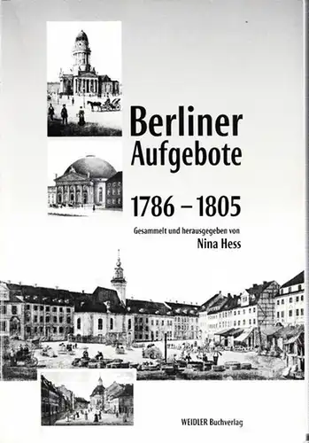 Hess, Nina: Berliner Aufgebote 1786 - 1805. Gesammelt und herausgegeben von Nina Hess. 