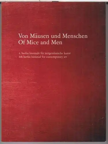Biennale für zeitgenössische Kunst. - Kurator: Maurizio Cattelan, Massimiliano Gioni, Ali Subotnick: Von Mäusen und Menschen. Of mice and men. 4. Berlin Biennale für zeitgenössische...