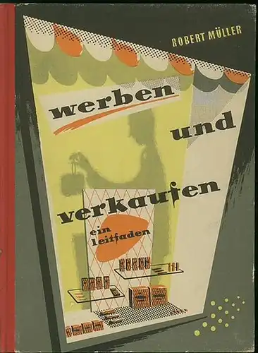 Müller, Robert: Werben und verkaufen. Ein Leitfaden. 