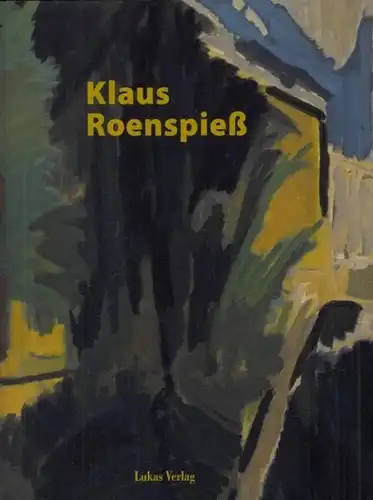 Roenspieß, Klaus - Kathleen Krenzlin, Monika Meiser (Hrsg.): Klaus Roenspieß - Malerei 1957 - 2011. 