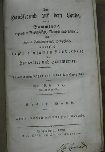 Röver, Fr. Prediger in Calvörde: Der Hausfreund auf dem Lande, oder Sammlung erprobter Rathschläge, Recepte und Mittel, zur eigenen Berathung und Selbsthülfe, vorzüglich bey'm einsamen Landleben; für Hausväter und Hausmütter. Erster Band. 