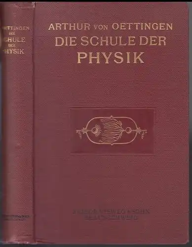 Oettingen, Arthur von: Die Schule der Physik. Besonders für das Selbststudium. 