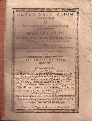 Stupanus, Emanuel; Alexander Disius, Martin Heinecke, Johannes Erb, Philipp Melanchthon, Jeremias Cneuwlin, Philipp Conrad Brettel und Johann Christoph Ingolstetter: Rerum Naturalium septem & Naturalis Hominum constitut. Delineatio. Grat. Medic. Basileens