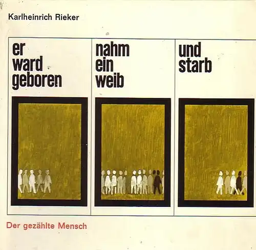 Rieker, Karlheinrich: Der gezählte Mensch - er ward geboren - nahm ein weib - und starb. Mit Tabellenanhang. 