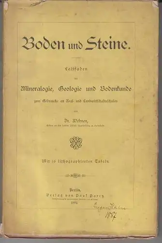 Boden und Steine. - Dr. Wehnen: Boden und Steine. Leitfaden der Mineralogie, Geologie und Bodenkunde zum Gebrauche an Real. Und Landwirtschaftsschulen. 