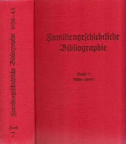 Hohlfeld, Johannes (Bearb.): Familiengeschichtliche Bibliographie. Band VII komplett: Jahrgänge 1938-1945 Inhalt: 1) Allgemeine Genealogie. 2) Vereine, Institute, Genealogen. 3) Bibliographie. 4) Sammelwerke, neue Zeitschriften. 5)...