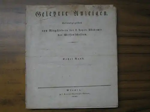 Gelehrte Anzeigen. - Herausgegeben von Mitgliedern der k. bayer. Akademie der Wissenschaften: Gelehrte Anzeigen. Erster [1] Band. 1835. Unkomplett mit den Nummern 1-4, 15, 20-56 und 59-66 [von 66]. 