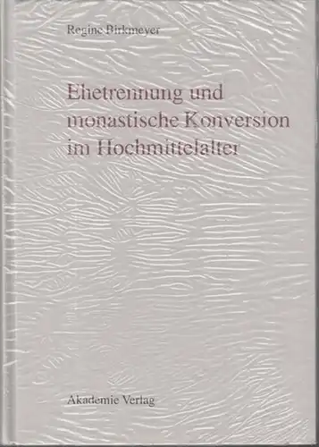 Birkmeyer, Regine: Ehetrennung und monastische Konversion im Hochmittelalter. 