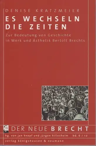 Brecht, Bertolt. - Kratzmeier, Denise: Es wechseln die Zeiten : Zur Bedeutung von Geschichte in Werk und Ästhetik Bertolt Brechts. (=Der neue Brecht, hrsg. von Jan Knopf und Jürgen Hildesheim ; Bd. 6-2010). 