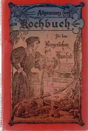 Schreiber, Fritzi: Allgemeines Koch-Buch für den bürgerlichen Haushalt. Mit Berücksichtigung der Süddeutschen und Wiener Küche. 