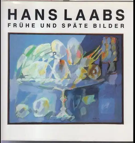 Laabs, Hans: Hans Laabs. Frühe und späte Bilder. 