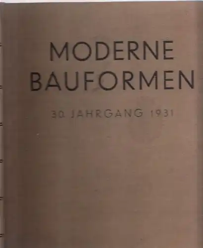 Moderne Bauformen - Julius Hoffmann (Hrsg.): Moderne Bauformen. XXX. ( 30. ) Jahrgang 1931. Monatshefte für Architektur und Raumkunst. 
