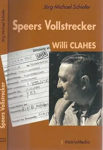 Schiefer, Jörg -Michael: Speers Vollstrecker Willi Clahes. 