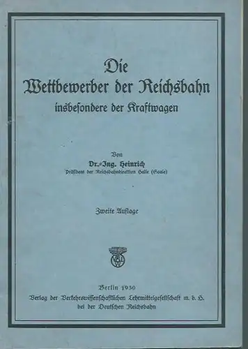 Heinrich: Die Wettbewerber der Reichsbahn insbesondere der Kraftwagen. Mit Vorworten. 