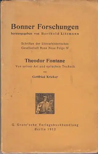 Fontane, Theodor.- Gottfried Kricker / Berthold Litzmann (Hrsg.): Theodor Fontane - Von seiner Art und epischen Technik. (= Bonner Forschungen herausgegeben von Berthold Litzmann. Schriften der Literarischen Gesellschaft Bonn. Neue Folge IV). 