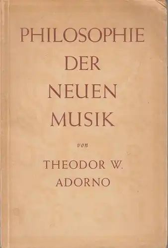 Adorno, Theodor W: Philosophie der neuen Musik. -Im Inhalt: Besprechung von Kompositionen  von Arnold Schönberg / Alban Berg / Anton Webern und Igor Strawinsky. 
