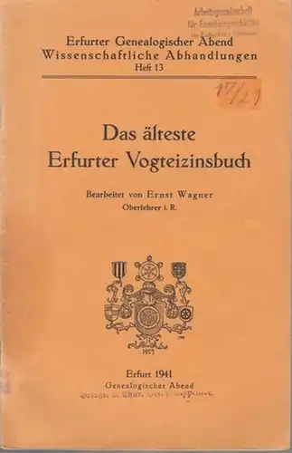 Erfurt. - Wagner, Ernst (Bearb.): Das älteste Erfurter Vogteizinsbuch. ( Erfurter Genealogischer Abend, Wissenschaftliche Abhandlungen, Heft 13 ). - Im Inhalt: Verzeichnis der Zinsorte /...