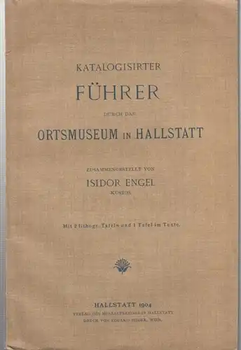 Engel, Isidor: Katalogisirter Führer durch das Ortsmuseum in Hallstadt. Mit 2 lithogr. Tafeln und 1 Tafel im Texte. 