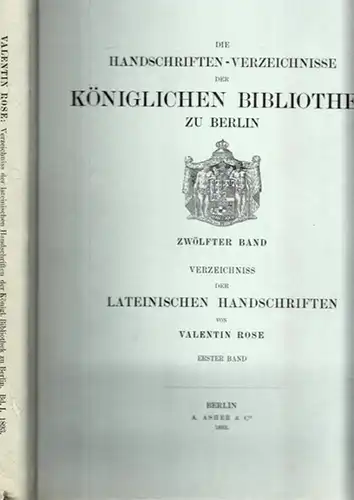 Lateinisch. - Rose, Valentin (Bearb.): Verzeichniss der Lateinischen Handschriften der Königlichen Bibliothek zu Berlin. Erster Band: Die Meerman-Handschriften des Sir Thomas Phillipps. (= Die Handschriften-Verzeichnisse...