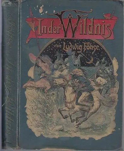 Foehse, Ludwig: In der Wildnis. Eine Erzählung. Mit Illustrationen in Farbendruck und Aquarellen von W. Zweigle. 