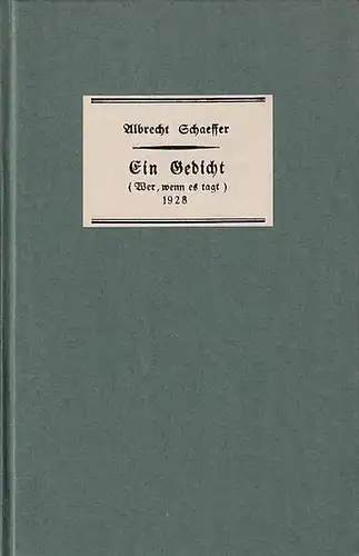 Schaeffer, Albrecht: Ein Gedicht ( Wer, wenn es tagt) entstanden am 23. und 24. November nach der Rückkehr aus den Städten / gedruckt für die Freunde zu Weihnachten 1928. 