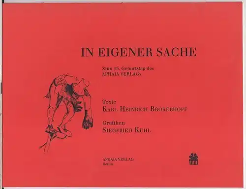 Kühl, Siegfried ( Grafiken ). - Karl Heinrich Brokerhoff ( Texte ). - Aphaia Verlag: In eigener Sache. Zum 15. Geburtstag des APHAIA VERLAGs. 