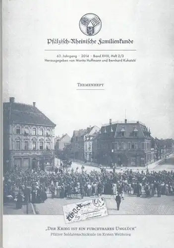 Pfälzisch - Rheinische Familienkunde e. V. - Bernhard Kukatzki (Red.): Pfälzisch - Rheinische Familienkunde. - Doppelheft 2/3, 2014. Band XVIII, 63. Jahrgang. - Themenheft: Der Krieg ist ein furchtbares Unglück. 