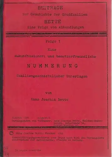 Bette, Hans Joachim: Eine zukunftssichere und benutzerfreundliche Nummerung familiengeschichtlicher Unterlagen. (= Beiträge zur Geschichte der Großfamilien Bette. Eine Folge von Abhandlungen, Folge 1). 