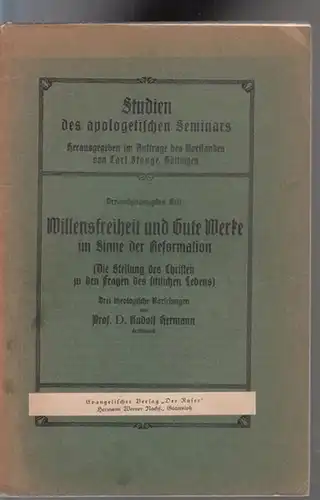 Hermann, Rudolf - Carl Stange (Hrsg.): Willensfreiheit und Gute Werke im Sinne der Reformation. (Die Stellung der Christen zu den Fragen des sittlichen Lebens). Drei theologische Vorlesungen von Prof. D. Rudolf Hermann. 