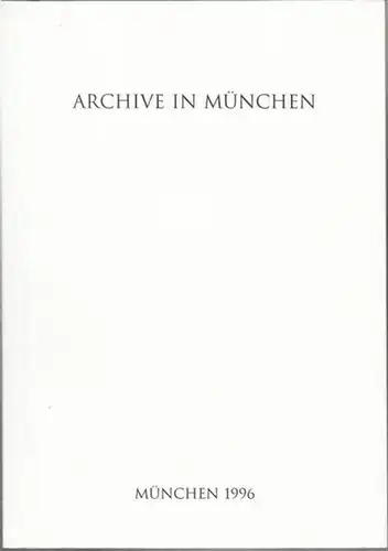 Stadtarchiv München (Hrsg.): Archive in München. In Verbindung mit  dem Bayerischen Hauptstaatsarchiv. 