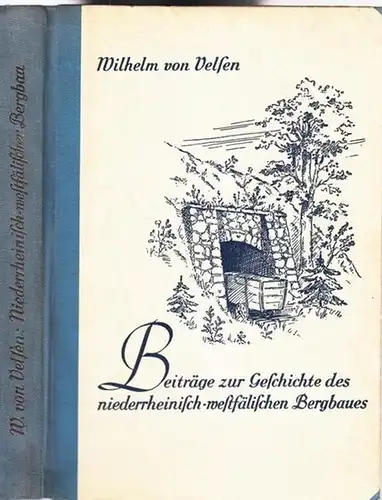 Velsen, Wilhelm von - Walter Serlo (Bearb./ Hrsg.): Beiträge zur Geschichte des niederrheinisch-westfälischen Bergbaues (= Schriften zur Kulturgeschichte des deutschen Bergbaues, Band 3). 