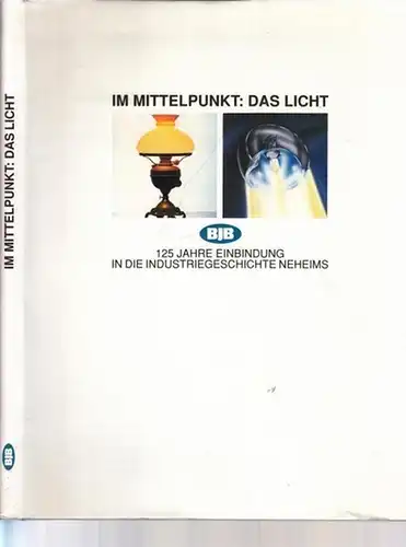 Arnsberg - Neheim.- Brökelmann, Jaeger & Busse (Hrsg.), Jürgen Bergmann, Gerlinde Malcherek: Im Mittelpunkt: Das Licht. BJB - 125 Jahre Einbindung in die Industriegeschichte Neheims (Festschrift). 