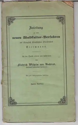 Nachtrab, Friedrich Wilhelm von: Anleitung zu dem neuen Waldkultur   Verfahren des Königlich Preußischen Oberförsters Biermanns. An der Quelle erlernt und beschrieben von F.. 