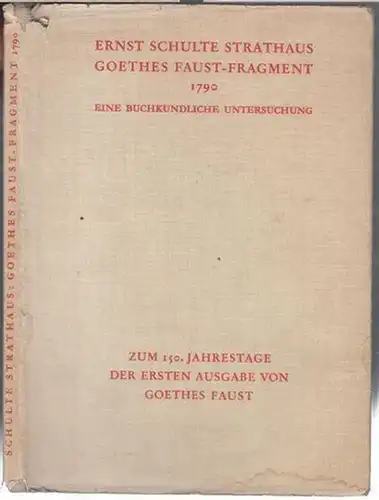 Goethe, Johann Wolfgang. - Schulte Strathaus, Ernst: Goethes Faust - Fragment 1790. Eine buchkundliche Untersuchung. Zum 150. Jahrestage der ersten Ausgabe von Goethes Faust. ( Schriften der Corona XXVI ). 