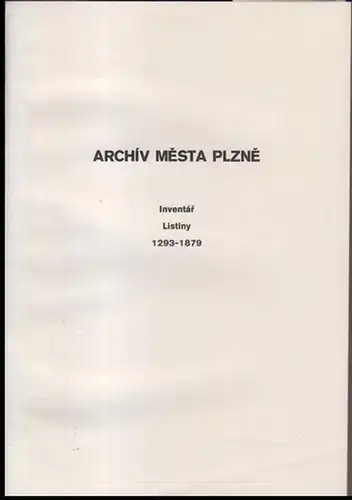 Pilsen. - Belohlavek, Sestavil Miloslav: Archiv Mesta Plzne ( Mestska sprava ). Inventar II. Listiny 1293 - 1879. 